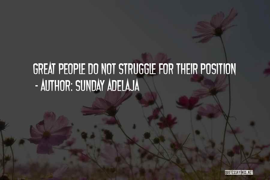 Sunday Adelaja Quotes: Great People Do Not Struggle For Their Position