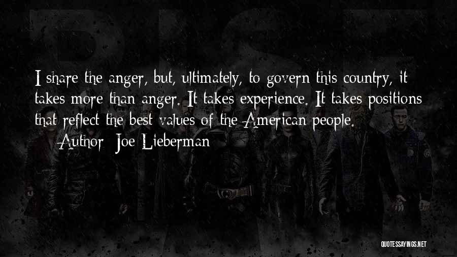 Joe Lieberman Quotes: I Share The Anger, But, Ultimately, To Govern This Country, It Takes More Than Anger. It Takes Experience. It Takes