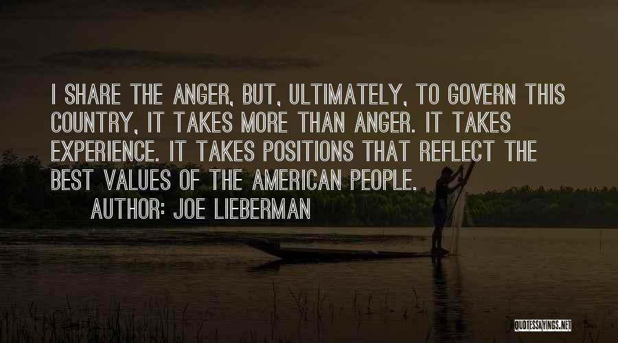 Joe Lieberman Quotes: I Share The Anger, But, Ultimately, To Govern This Country, It Takes More Than Anger. It Takes Experience. It Takes