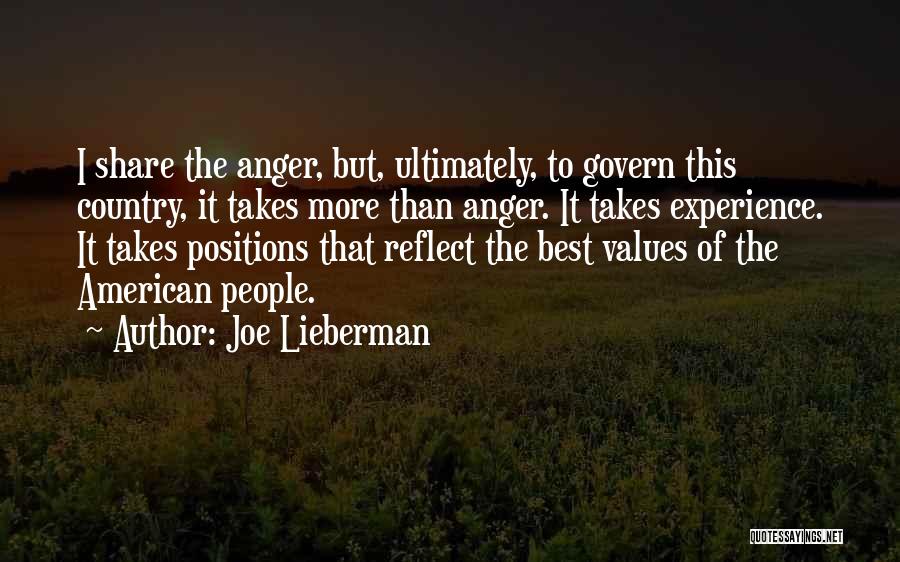 Joe Lieberman Quotes: I Share The Anger, But, Ultimately, To Govern This Country, It Takes More Than Anger. It Takes Experience. It Takes