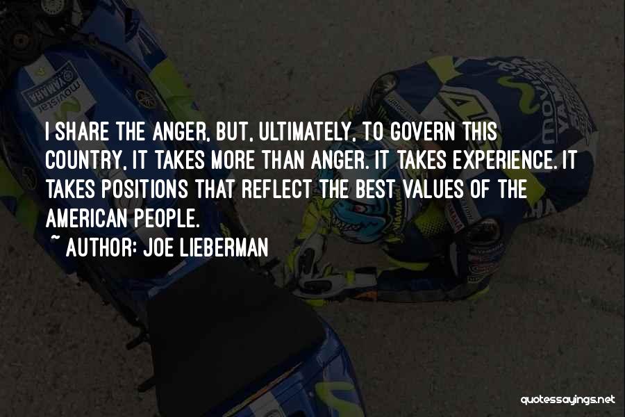 Joe Lieberman Quotes: I Share The Anger, But, Ultimately, To Govern This Country, It Takes More Than Anger. It Takes Experience. It Takes
