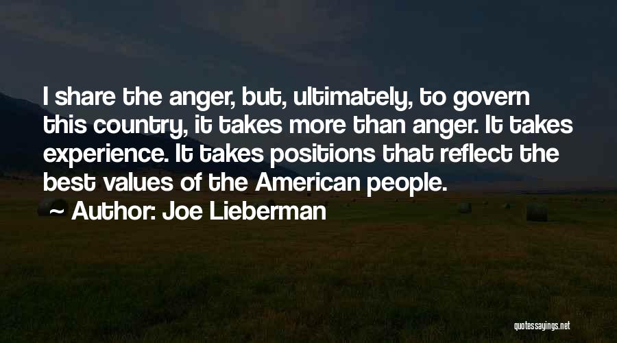 Joe Lieberman Quotes: I Share The Anger, But, Ultimately, To Govern This Country, It Takes More Than Anger. It Takes Experience. It Takes