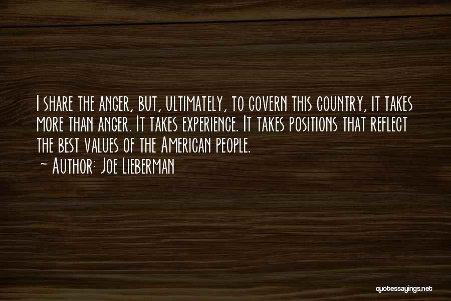 Joe Lieberman Quotes: I Share The Anger, But, Ultimately, To Govern This Country, It Takes More Than Anger. It Takes Experience. It Takes