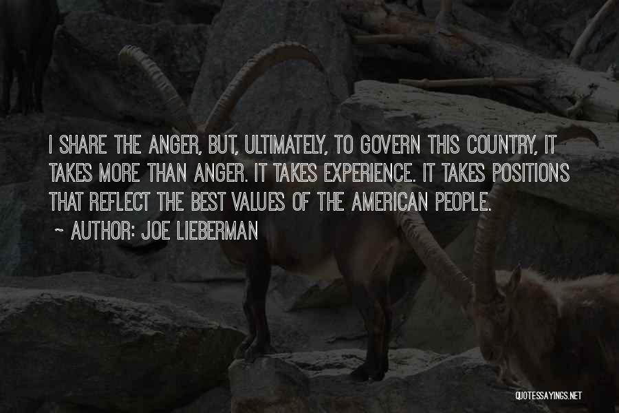 Joe Lieberman Quotes: I Share The Anger, But, Ultimately, To Govern This Country, It Takes More Than Anger. It Takes Experience. It Takes