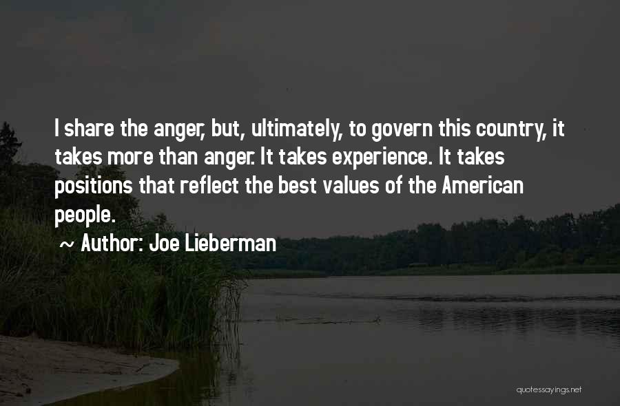 Joe Lieberman Quotes: I Share The Anger, But, Ultimately, To Govern This Country, It Takes More Than Anger. It Takes Experience. It Takes