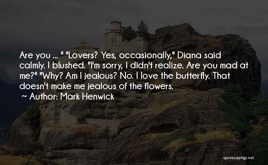 Mark Henwick Quotes: Are You ... Lovers? Yes, Occasionally, Diana Said Calmly. I Blushed. I'm Sorry, I Didn't Realize. Are You Mad At