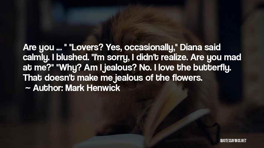 Mark Henwick Quotes: Are You ... Lovers? Yes, Occasionally, Diana Said Calmly. I Blushed. I'm Sorry, I Didn't Realize. Are You Mad At