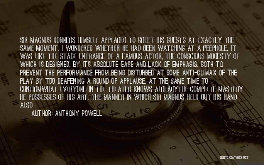 Anthony Powell Quotes: Sir Magnus Donners Himself Appeared To Greet His Guests At Exactly The Same Moment. I Wondered Whether He Had Been