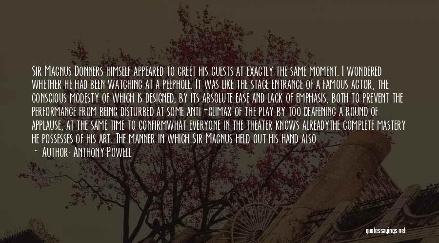 Anthony Powell Quotes: Sir Magnus Donners Himself Appeared To Greet His Guests At Exactly The Same Moment. I Wondered Whether He Had Been