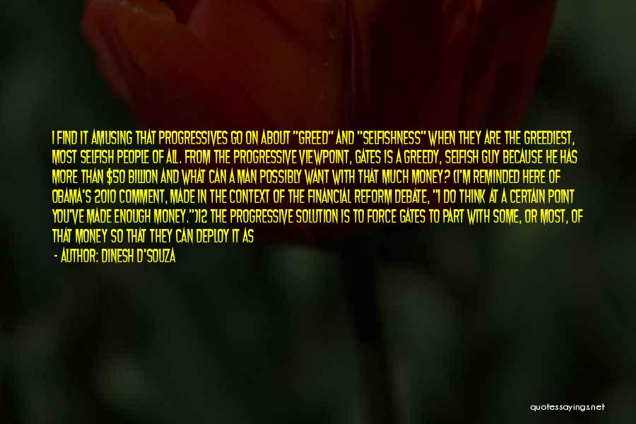 Dinesh D'Souza Quotes: I Find It Amusing That Progressives Go On About Greed And Selfishness When They Are The Greediest, Most Selfish People