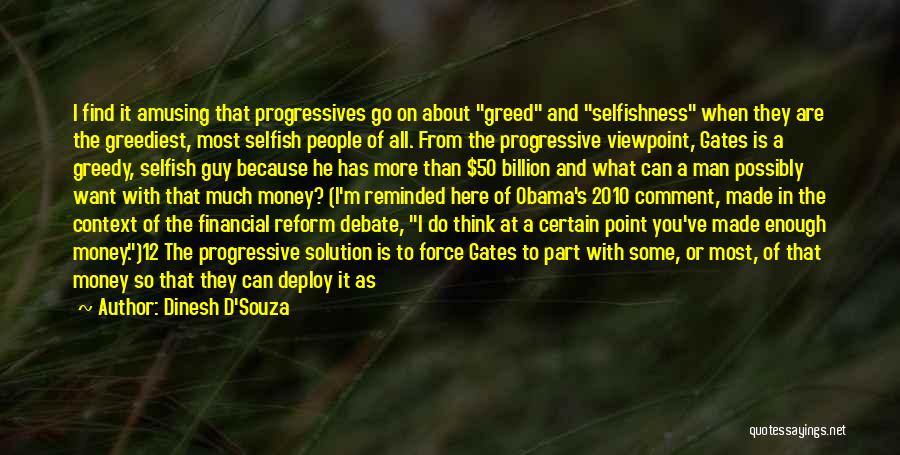 Dinesh D'Souza Quotes: I Find It Amusing That Progressives Go On About Greed And Selfishness When They Are The Greediest, Most Selfish People