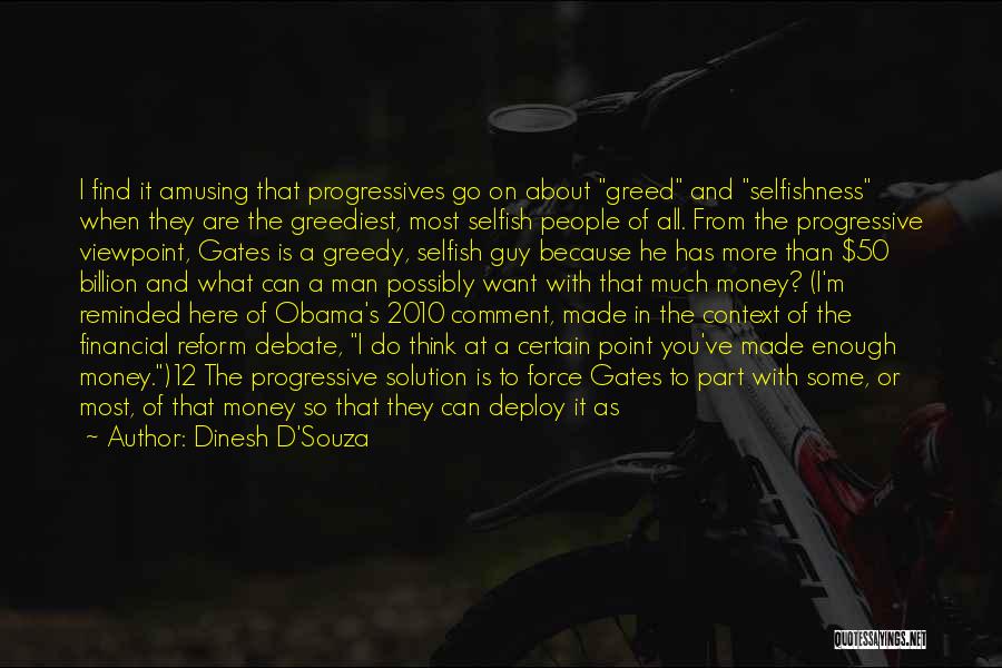 Dinesh D'Souza Quotes: I Find It Amusing That Progressives Go On About Greed And Selfishness When They Are The Greediest, Most Selfish People