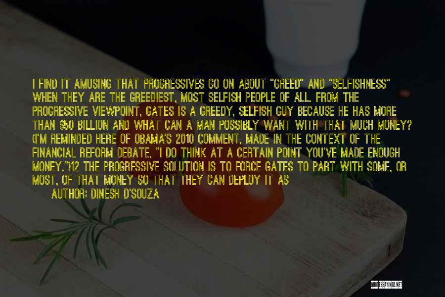 Dinesh D'Souza Quotes: I Find It Amusing That Progressives Go On About Greed And Selfishness When They Are The Greediest, Most Selfish People