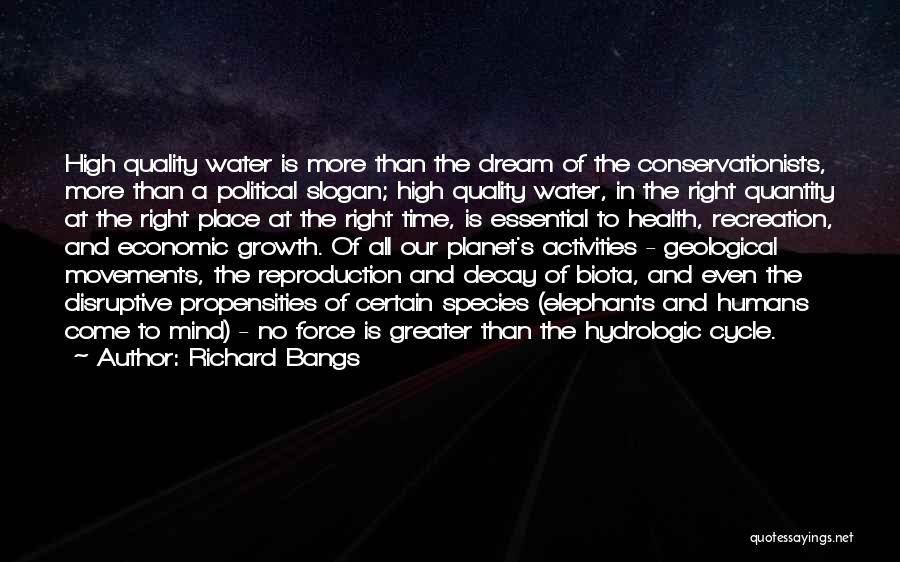 Richard Bangs Quotes: High Quality Water Is More Than The Dream Of The Conservationists, More Than A Political Slogan; High Quality Water, In