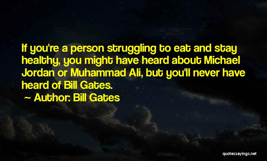 Bill Gates Quotes: If You're A Person Struggling To Eat And Stay Healthy, You Might Have Heard About Michael Jordan Or Muhammad Ali,