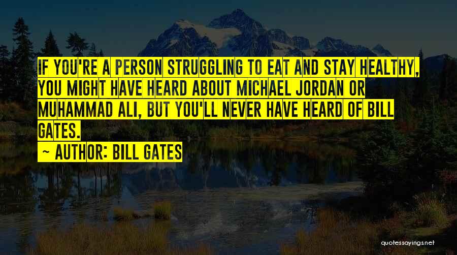 Bill Gates Quotes: If You're A Person Struggling To Eat And Stay Healthy, You Might Have Heard About Michael Jordan Or Muhammad Ali,