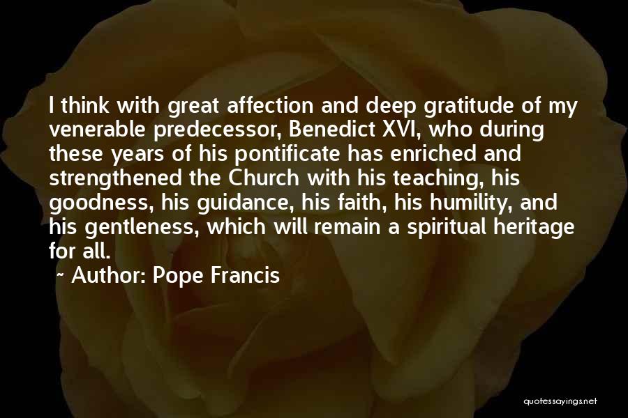 Pope Francis Quotes: I Think With Great Affection And Deep Gratitude Of My Venerable Predecessor, Benedict Xvi, Who During These Years Of His