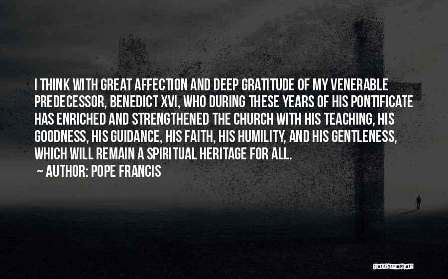 Pope Francis Quotes: I Think With Great Affection And Deep Gratitude Of My Venerable Predecessor, Benedict Xvi, Who During These Years Of His