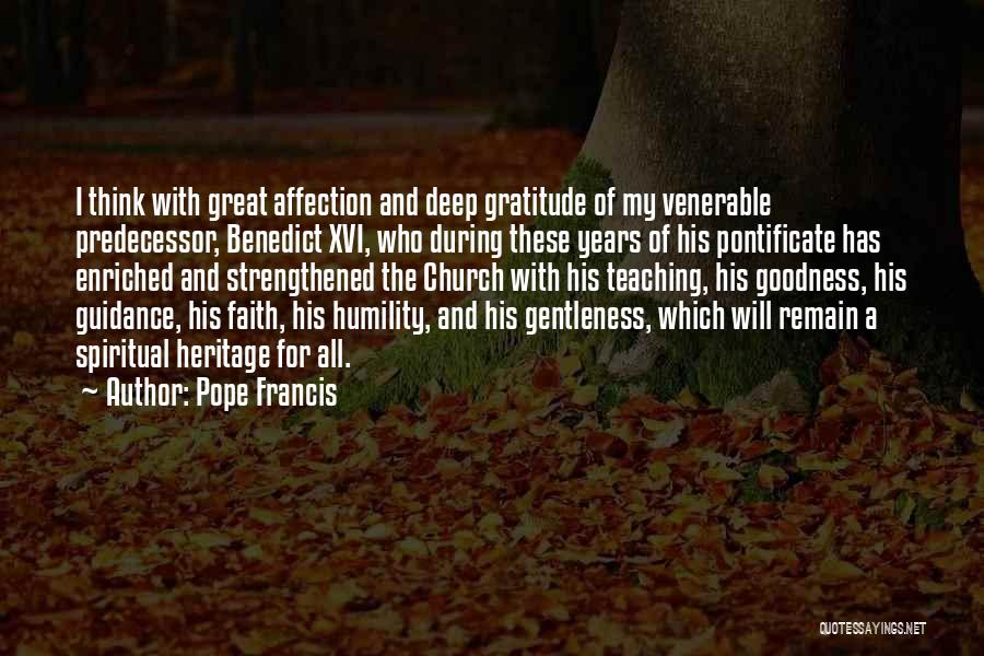 Pope Francis Quotes: I Think With Great Affection And Deep Gratitude Of My Venerable Predecessor, Benedict Xvi, Who During These Years Of His