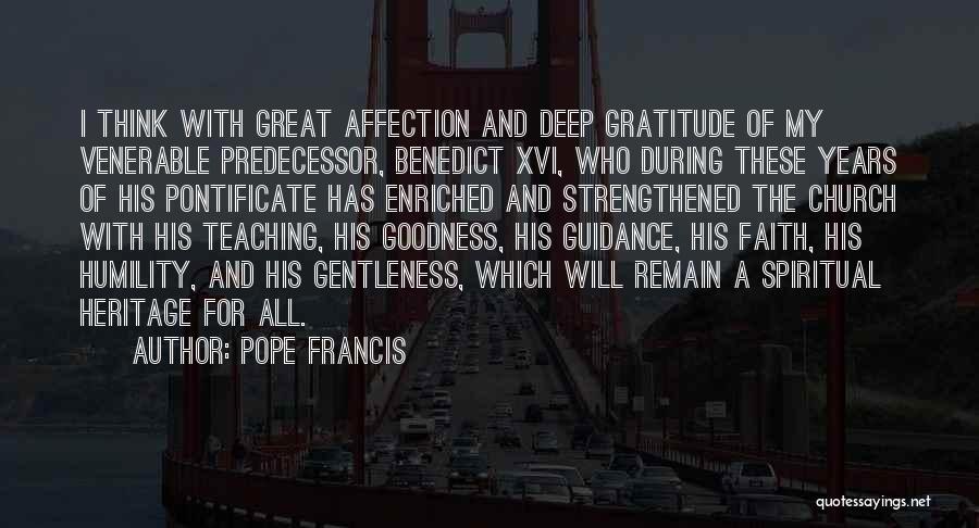 Pope Francis Quotes: I Think With Great Affection And Deep Gratitude Of My Venerable Predecessor, Benedict Xvi, Who During These Years Of His