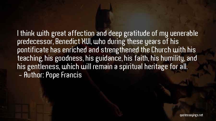 Pope Francis Quotes: I Think With Great Affection And Deep Gratitude Of My Venerable Predecessor, Benedict Xvi, Who During These Years Of His