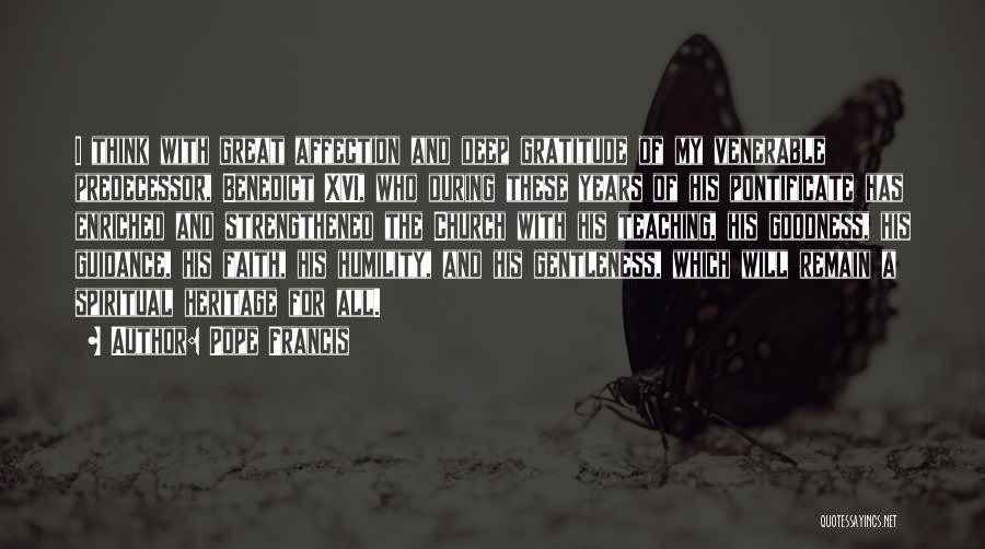 Pope Francis Quotes: I Think With Great Affection And Deep Gratitude Of My Venerable Predecessor, Benedict Xvi, Who During These Years Of His