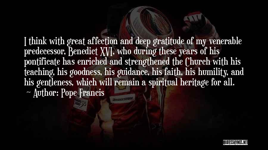 Pope Francis Quotes: I Think With Great Affection And Deep Gratitude Of My Venerable Predecessor, Benedict Xvi, Who During These Years Of His