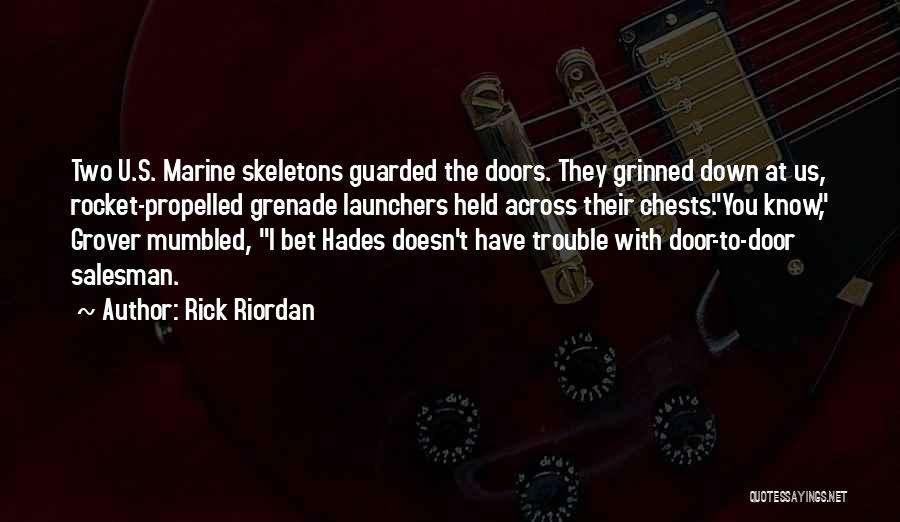 Rick Riordan Quotes: Two U.s. Marine Skeletons Guarded The Doors. They Grinned Down At Us, Rocket-propelled Grenade Launchers Held Across Their Chests.you Know,