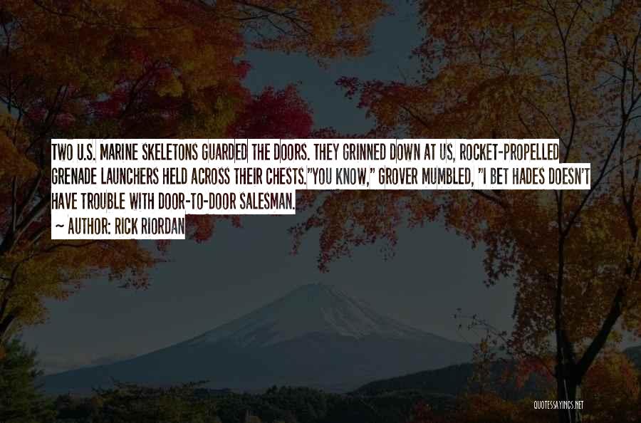 Rick Riordan Quotes: Two U.s. Marine Skeletons Guarded The Doors. They Grinned Down At Us, Rocket-propelled Grenade Launchers Held Across Their Chests.you Know,