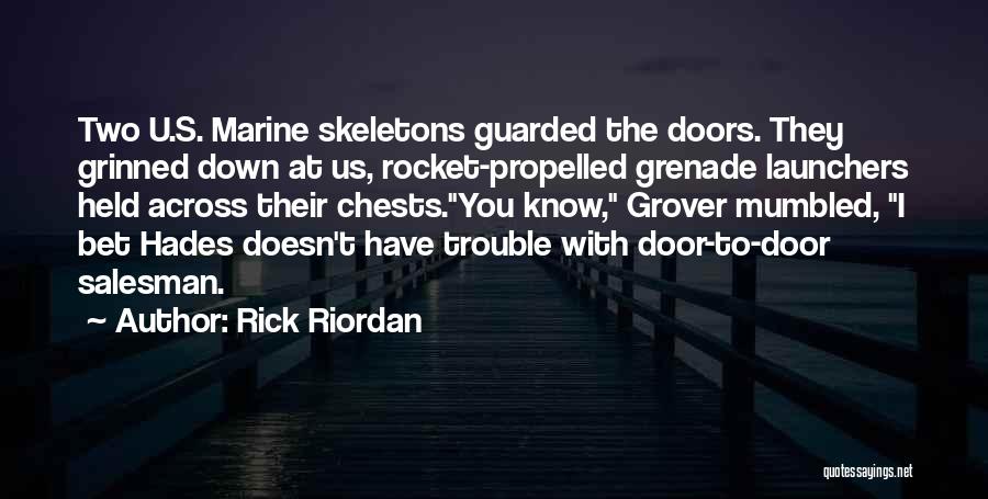 Rick Riordan Quotes: Two U.s. Marine Skeletons Guarded The Doors. They Grinned Down At Us, Rocket-propelled Grenade Launchers Held Across Their Chests.you Know,
