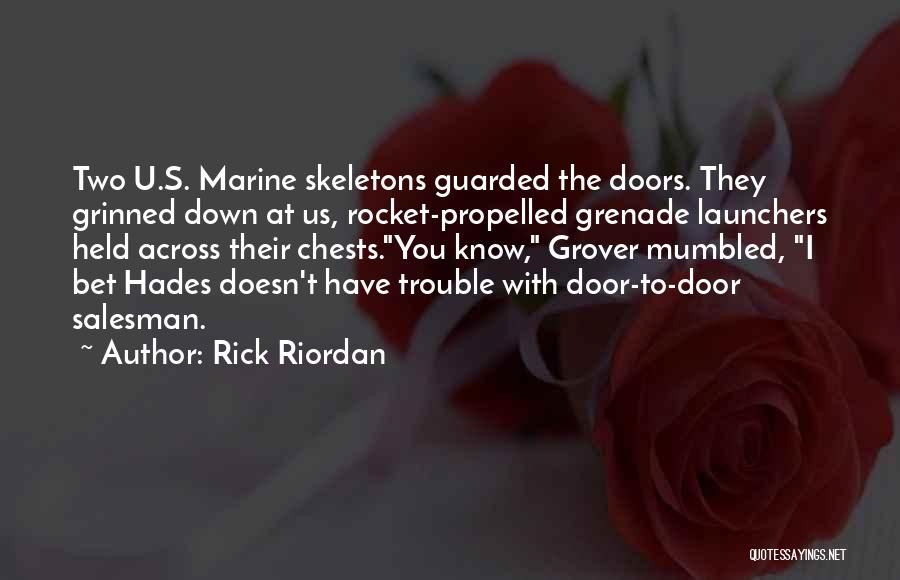 Rick Riordan Quotes: Two U.s. Marine Skeletons Guarded The Doors. They Grinned Down At Us, Rocket-propelled Grenade Launchers Held Across Their Chests.you Know,