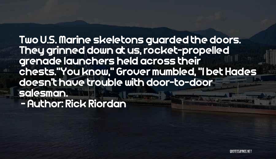 Rick Riordan Quotes: Two U.s. Marine Skeletons Guarded The Doors. They Grinned Down At Us, Rocket-propelled Grenade Launchers Held Across Their Chests.you Know,