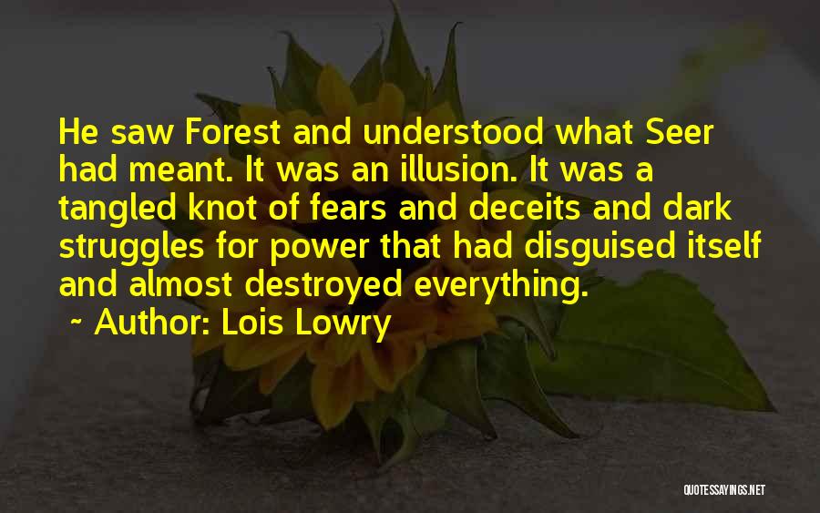 Lois Lowry Quotes: He Saw Forest And Understood What Seer Had Meant. It Was An Illusion. It Was A Tangled Knot Of Fears