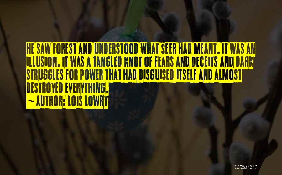 Lois Lowry Quotes: He Saw Forest And Understood What Seer Had Meant. It Was An Illusion. It Was A Tangled Knot Of Fears