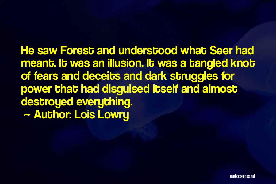Lois Lowry Quotes: He Saw Forest And Understood What Seer Had Meant. It Was An Illusion. It Was A Tangled Knot Of Fears