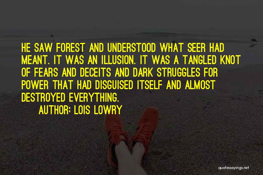 Lois Lowry Quotes: He Saw Forest And Understood What Seer Had Meant. It Was An Illusion. It Was A Tangled Knot Of Fears