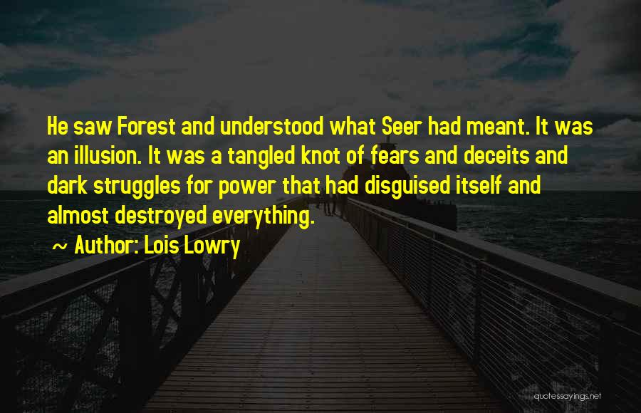 Lois Lowry Quotes: He Saw Forest And Understood What Seer Had Meant. It Was An Illusion. It Was A Tangled Knot Of Fears