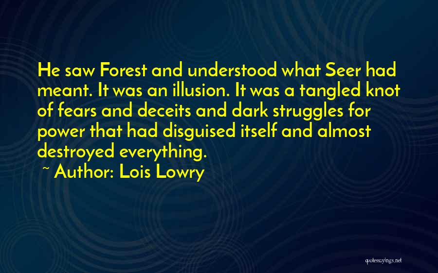 Lois Lowry Quotes: He Saw Forest And Understood What Seer Had Meant. It Was An Illusion. It Was A Tangled Knot Of Fears