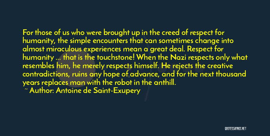 Antoine De Saint-Exupery Quotes: For Those Of Us Who Were Brought Up In The Creed Of Respect For Humanity, The Simple Encounters That Can