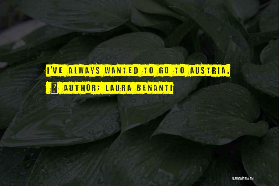 Laura Benanti Quotes: I've Always Wanted To Go To Austria.