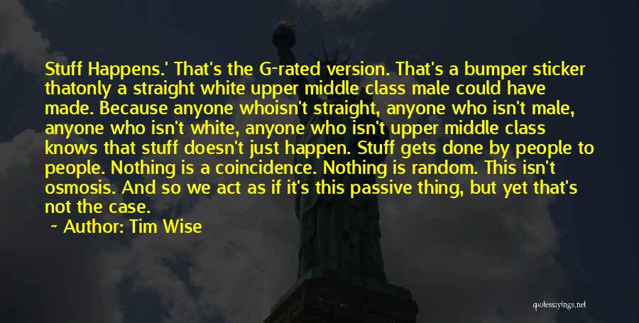 Tim Wise Quotes: Stuff Happens.' That's The G-rated Version. That's A Bumper Sticker Thatonly A Straight White Upper Middle Class Male Could Have