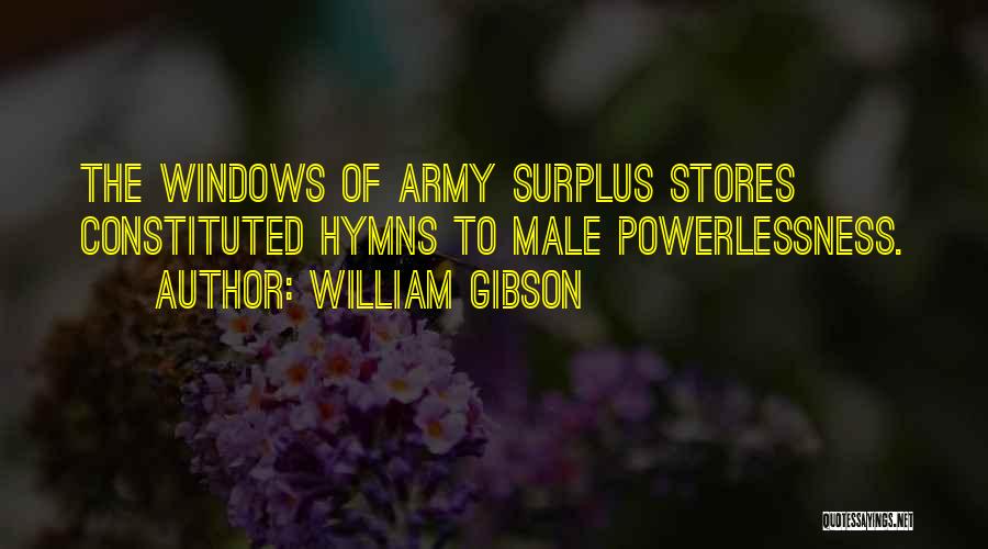 William Gibson Quotes: The Windows Of Army Surplus Stores Constituted Hymns To Male Powerlessness.
