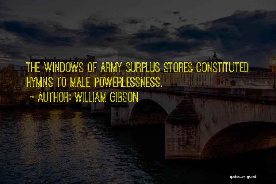 William Gibson Quotes: The Windows Of Army Surplus Stores Constituted Hymns To Male Powerlessness.