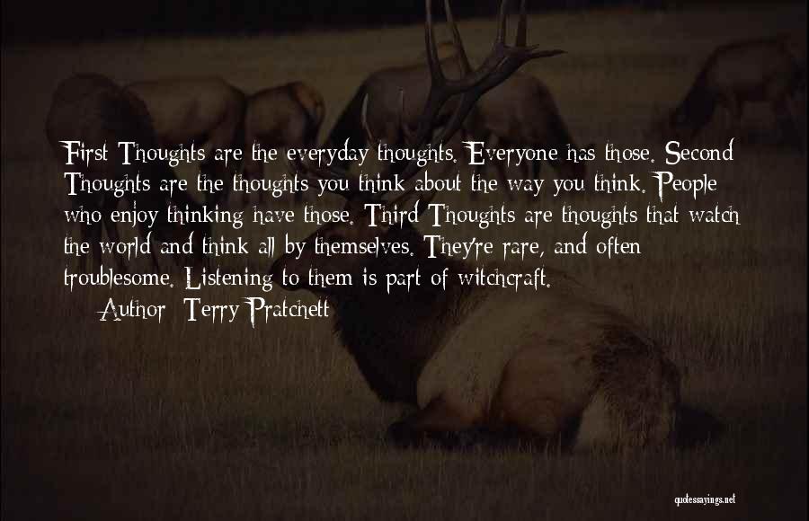 Terry Pratchett Quotes: First Thoughts Are The Everyday Thoughts. Everyone Has Those. Second Thoughts Are The Thoughts You Think About The Way You