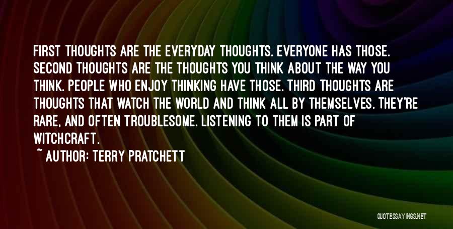 Terry Pratchett Quotes: First Thoughts Are The Everyday Thoughts. Everyone Has Those. Second Thoughts Are The Thoughts You Think About The Way You