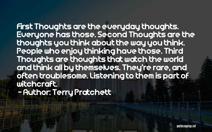 Terry Pratchett Quotes: First Thoughts Are The Everyday Thoughts. Everyone Has Those. Second Thoughts Are The Thoughts You Think About The Way You