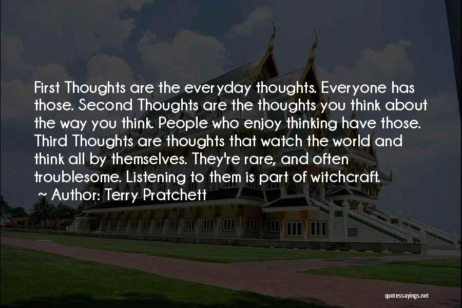 Terry Pratchett Quotes: First Thoughts Are The Everyday Thoughts. Everyone Has Those. Second Thoughts Are The Thoughts You Think About The Way You