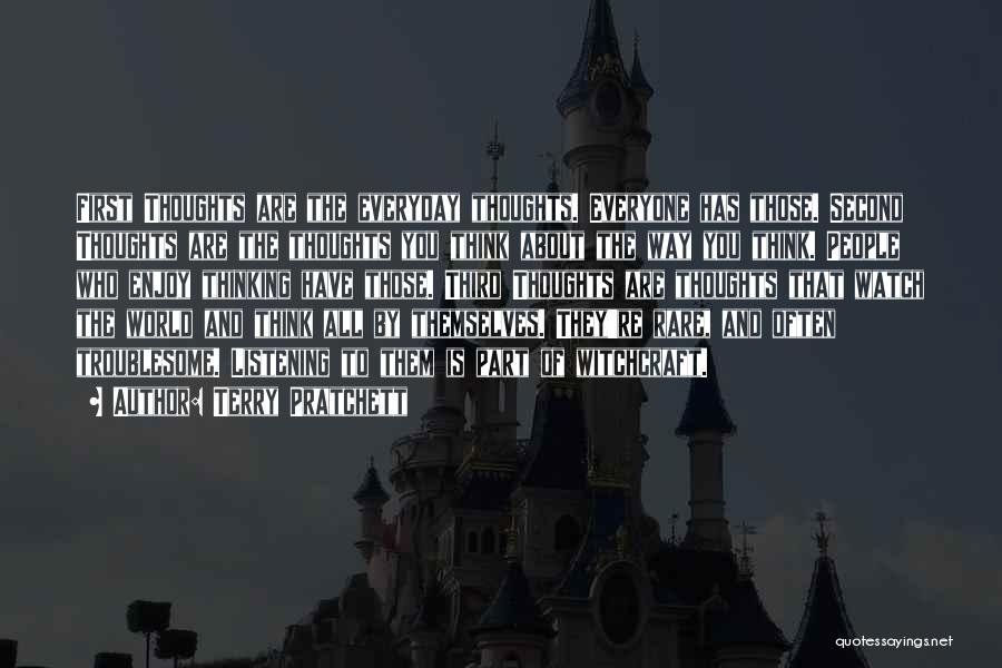 Terry Pratchett Quotes: First Thoughts Are The Everyday Thoughts. Everyone Has Those. Second Thoughts Are The Thoughts You Think About The Way You