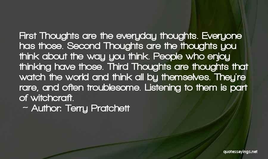 Terry Pratchett Quotes: First Thoughts Are The Everyday Thoughts. Everyone Has Those. Second Thoughts Are The Thoughts You Think About The Way You