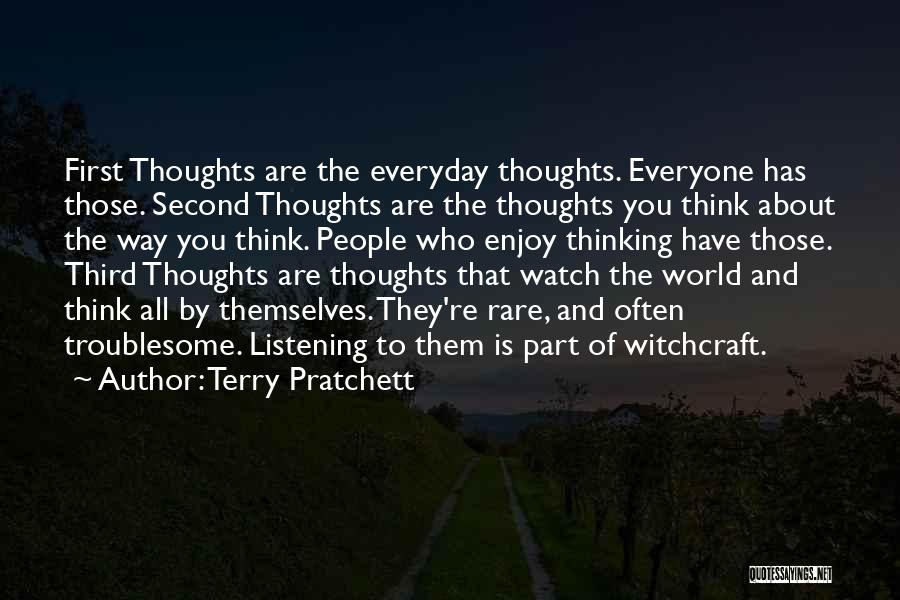 Terry Pratchett Quotes: First Thoughts Are The Everyday Thoughts. Everyone Has Those. Second Thoughts Are The Thoughts You Think About The Way You